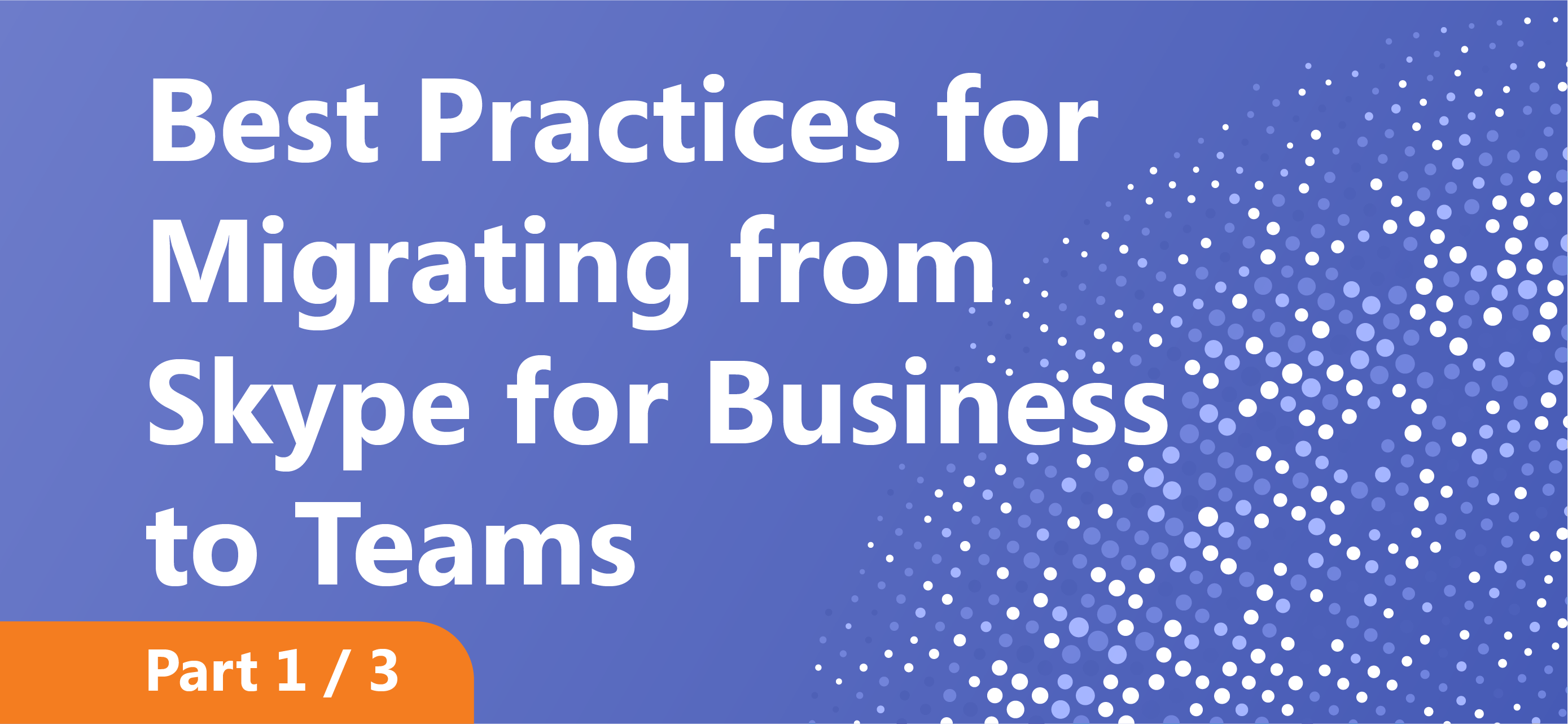 Best Practices for Migrating from Skype for Business to Teams Blog Part 1