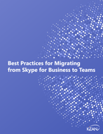 Best Practices for Migrating from Skype for Business to Teams
