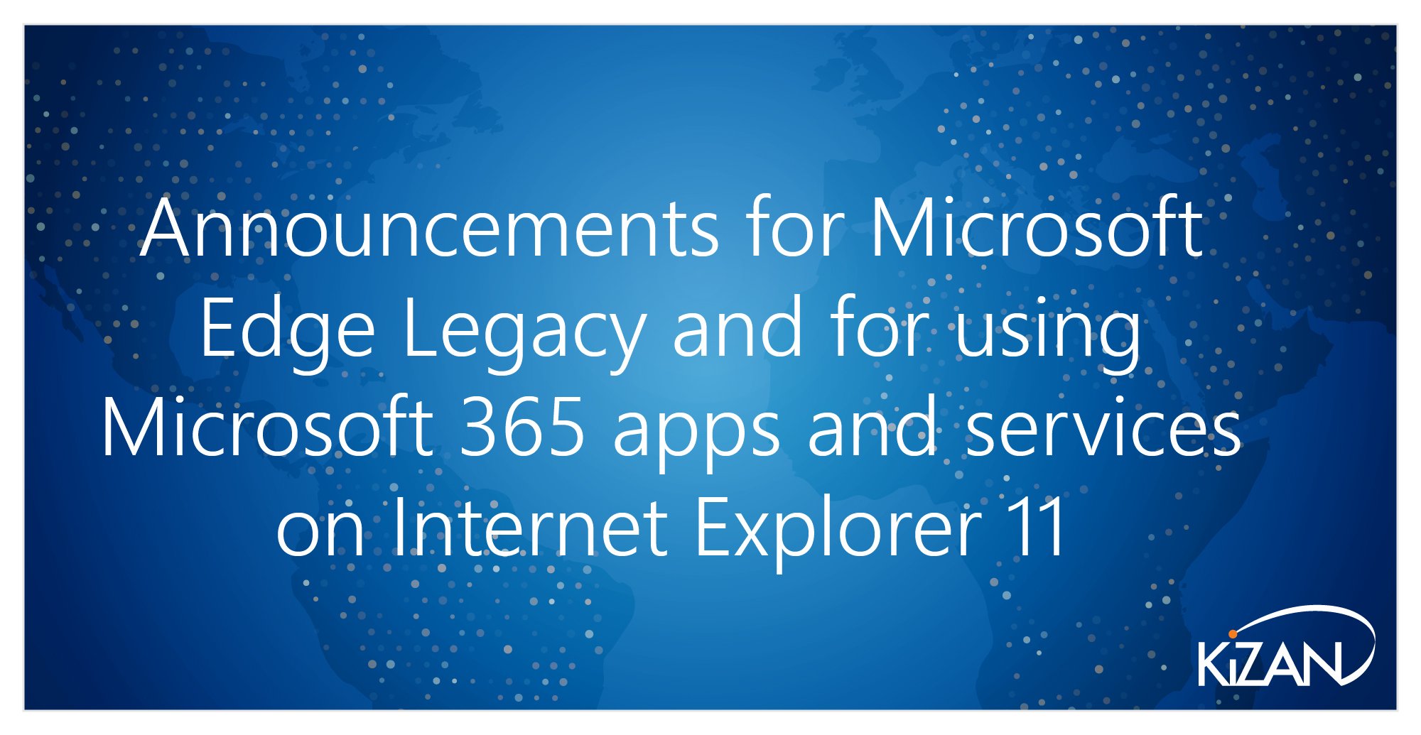 Announcements for Microsoft Edge Legacy and for using Microsoft 365 apps and services on Internet Explorer 11