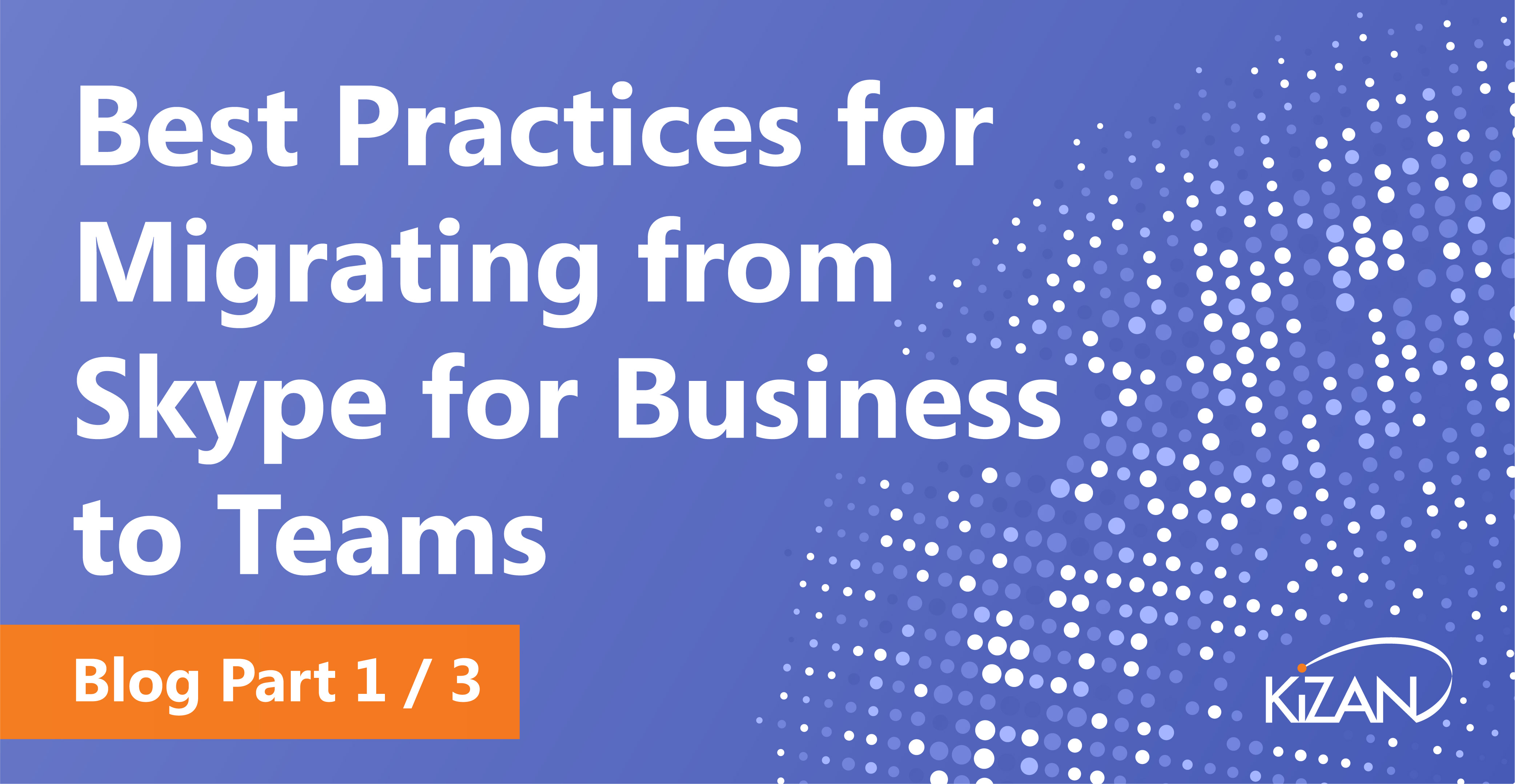 Best Practices for Migrating from Skype for Business to Teams Blog Part 1